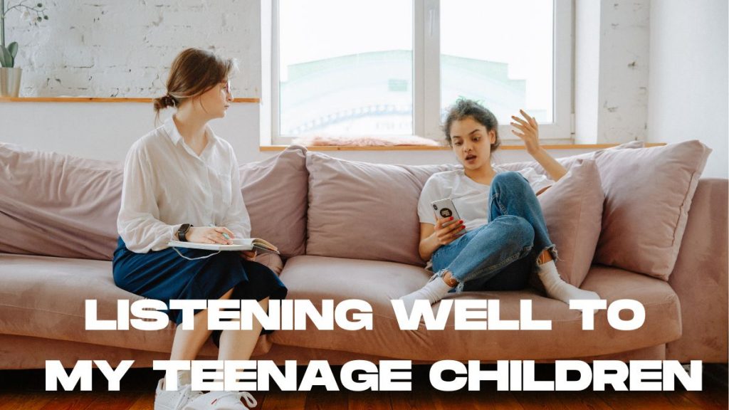 Listening Well to My Teenage Children