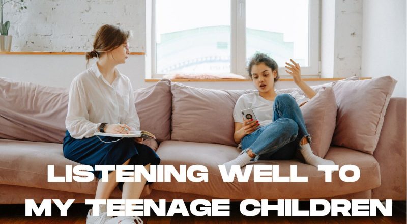 Listening Well to My Teenage Children